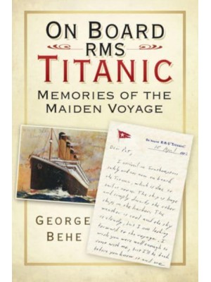 On Board RMS Titanic Memories of the Maiden Voyage