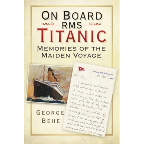 On Board RMS Titanic Memories of the Maiden Voyage