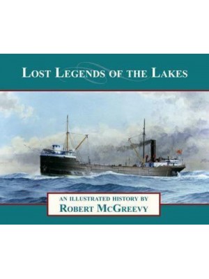 Lost Legends of the Lakes An Illustrated History