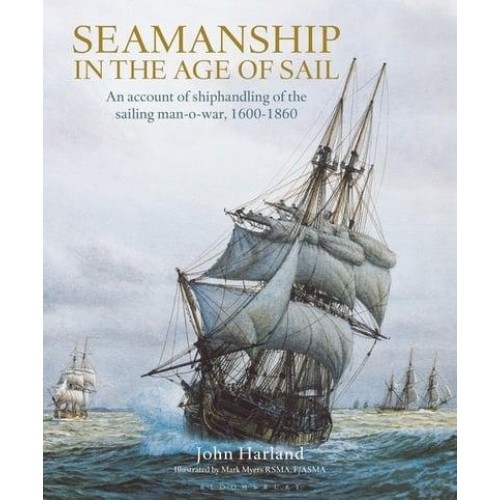 Seamanship in the Age of Sail An Account of Shiphandling of the Sailing Man-O-War, 1600-1860