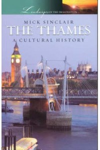 The Thames A Cultural History - Landscapes of the Imagination