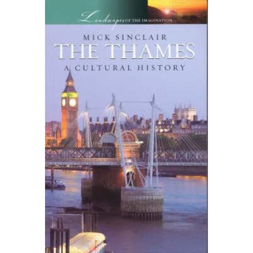 The Thames A Cultural History - Landscapes of the Imagination