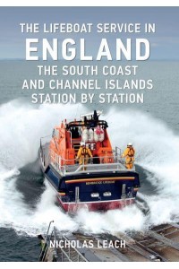 The Lifeboat Service in England The South Coast and Channel Islands Station by Station - The Lifeboat Service in ...