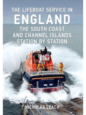 The Lifeboat Service in England The South Coast and Channel Islands Station by Station - The Lifeboat Service in ...