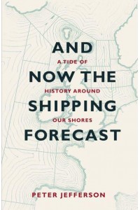 And Now the Shipping Forecast A Tide of History Around Our Shores