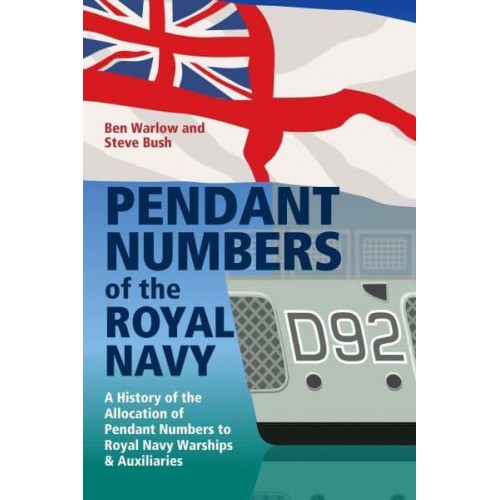 Pendant Numbers of the Royal Navy A Complete History of the Allocation of Pendant Numbers to Royal Navy Warships and Auxiliaries