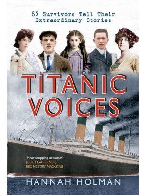 Titanic Voices 63 Survivors Tell Their Extraordinary Stories