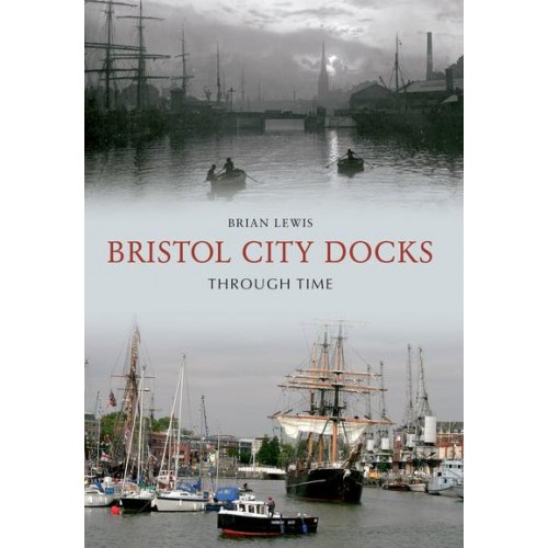 Bristol City Docks Through Time - Through Time