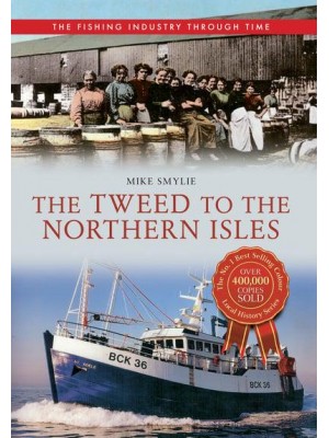 The Tweed to the Northern Isles The Fishing Industry Through Time - The Fishing Industry Through Time