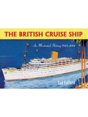 The British Cruise Ship An Illustrated History 1945-2014