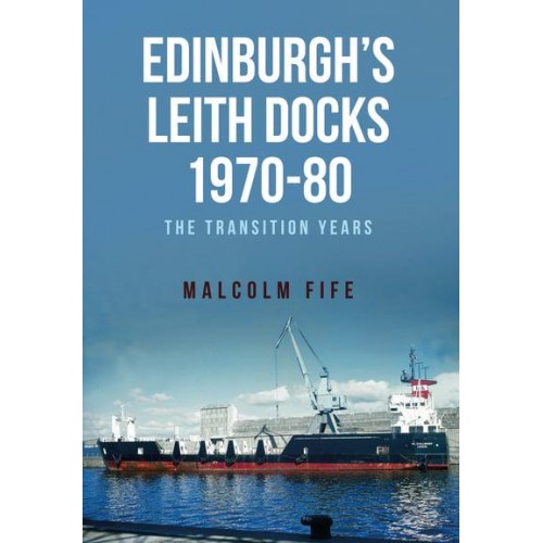 Edinburgh's Leith Docks 1970-80 The Transition Years