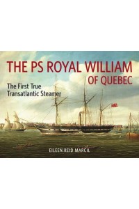 The PS Royal William of Quebec The First True Transatlantic Steamer