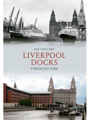 Liverpool Docks Through Time - Through Time