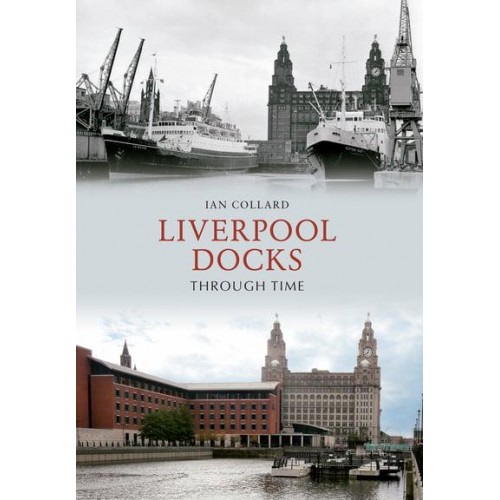 Liverpool Docks Through Time - Through Time