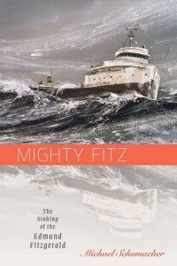 Mighty Fitz The Sinking of the Edmund Fitzgerald - The Fesler/Lampert Minnesota Heritage Book Series