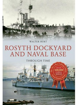 Rosyth Dockyard and Naval Base Through Time - Local History Series