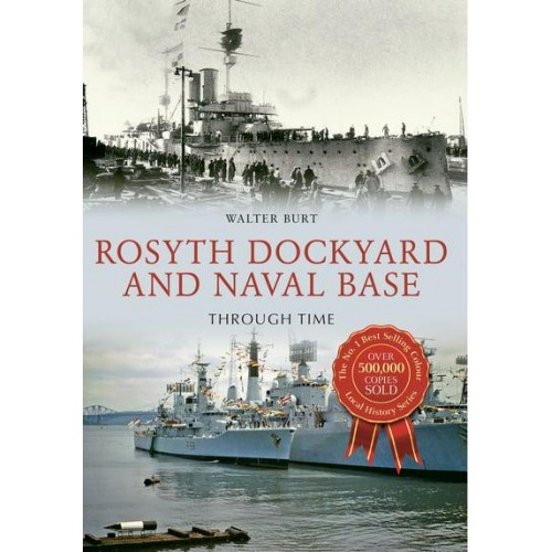 Rosyth Dockyard and Naval Base Through Time - Local History Series