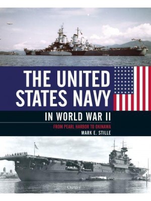 The United States Navy in World War II From Pearl Harbor to Okinawa