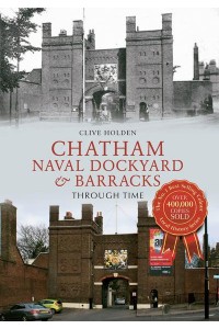 Chatham Dockyard & Naval Barracks Through Time - Through Time