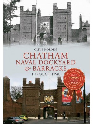 Chatham Dockyard & Naval Barracks Through Time - Through Time