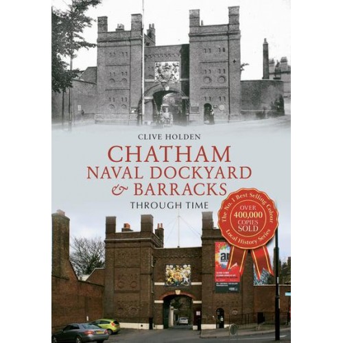Chatham Dockyard & Naval Barracks Through Time - Through Time