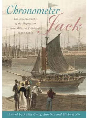 Chronometer Jack The Autobiography of the Shipmaster, John Miller of Edinburgh (1802-1883)