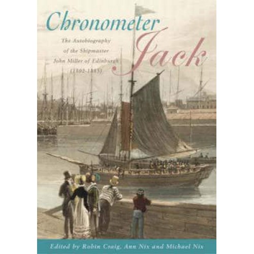 Chronometer Jack The Autobiography of the Shipmaster, John Miller of Edinburgh (1802-1883)