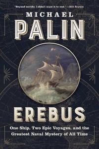 Erebus One Ship, Two Epic Voyages, and the Greatest Naval Mystery of All Time