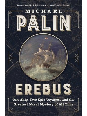 Erebus One Ship, Two Epic Voyages, and the Greatest Naval Mystery of All Time