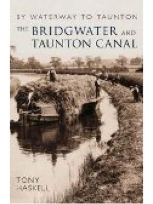 The Bridgwater and Taunton Canal By Waterway to Taunton