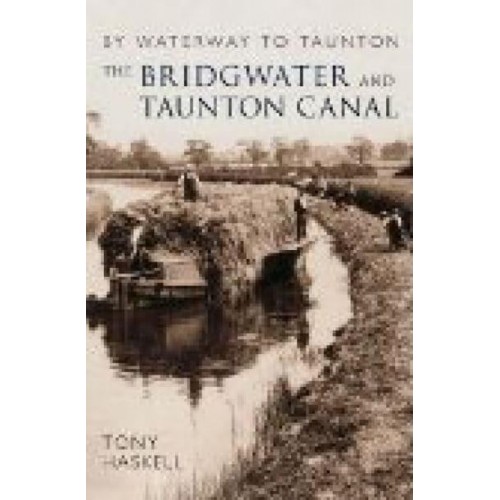 The Bridgwater and Taunton Canal By Waterway to Taunton