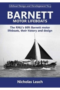 Barnett Motor Lifeboats The RNLI's 60Ft Barnett Motor Lifeboats, Their History and Design