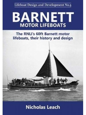 Barnett Motor Lifeboats The RNLI's 60Ft Barnett Motor Lifeboats, Their History and Design
