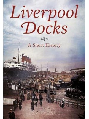 Liverpool Docks A Short History