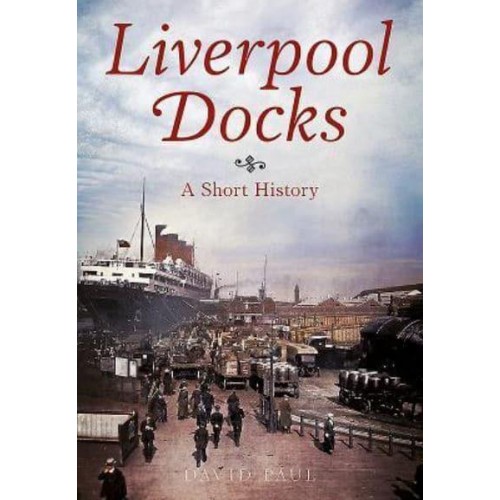 Liverpool Docks A Short History
