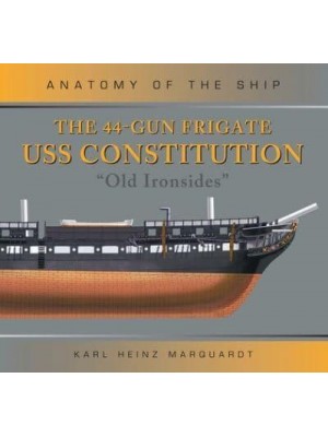 The 44-Gun Frigate USS Constitution 'Old Ironsides' - Anatomy of The Ship