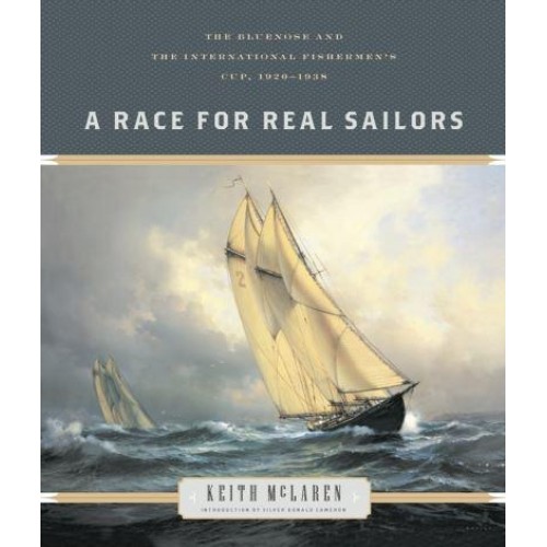 A Race for Real Sailors The Bluenose and the International Fishermen's Cup, 1920-1938