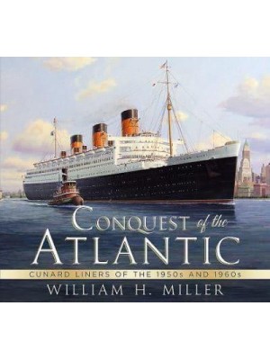 Conquest of the Atlantic Cunard Liners of the 1950S and 1960S