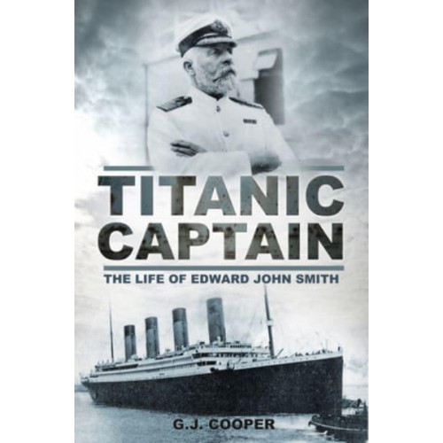 Titanic Captain The Life of Edward John Smith