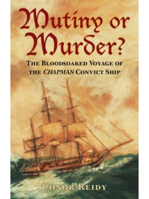 Mutiny or Murder? The Bloodsoaked Voyage of the Chapman Convict Ship