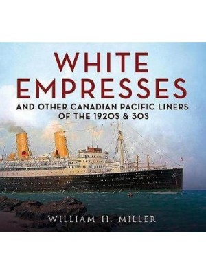 White Empresses And Other Canadian Pacific Liners of the 1920S & 30S