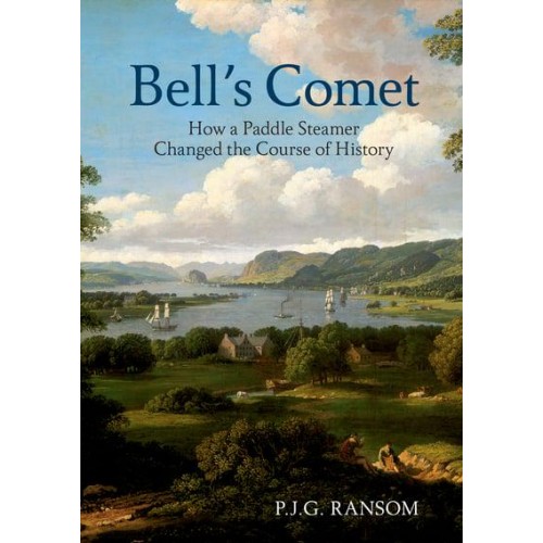 Bell's Comet How a Paddle Steamer Changed the Course of History