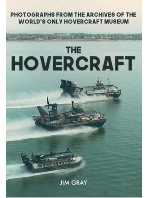 The Hovercraft Photographs from the Archives of the World's Only Hovercraft Museum