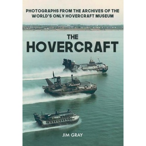 The Hovercraft Photographs from the Archives of the World's Only Hovercraft Museum