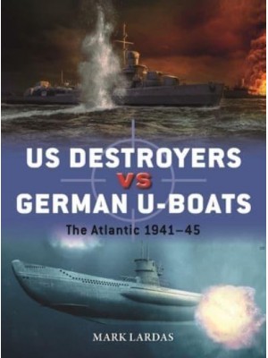 Us Destroyers Vs German U-Boats The Atlantic 1941-45 - Duel