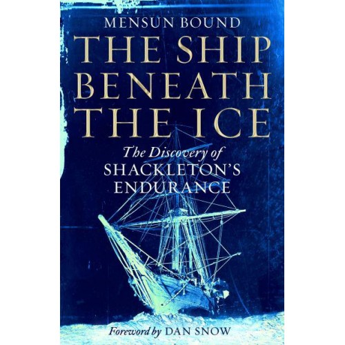 The Ship Beneath the Ice The Discovery of Shackleton's Endurance