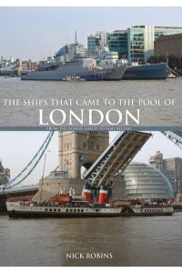 The Ships That Came to the Pool of London From the Roman Galley to the HMS Belfast