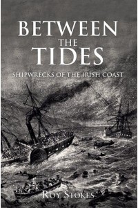 Between the Tides Shipwrecks of the Irish Coast