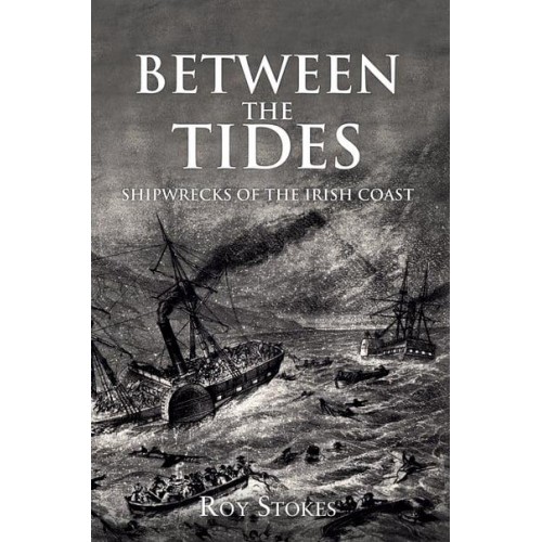 Between the Tides Shipwrecks of the Irish Coast