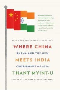 Where China Meets India Burma and the New Crossroads of Asia